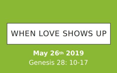 May 26, 2019 – When Loves Shows Up – Pastor Perry
