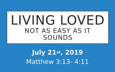 July 21, 2019 – Living Loved – Pastor Perry